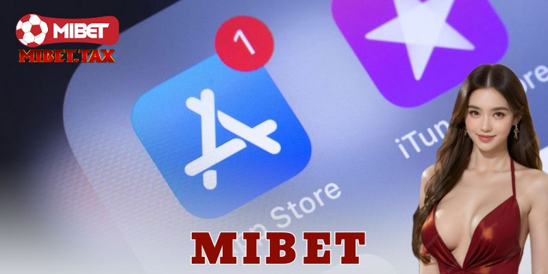 Tải ứng dụng Mibet – Cá cược di động không giới hạn